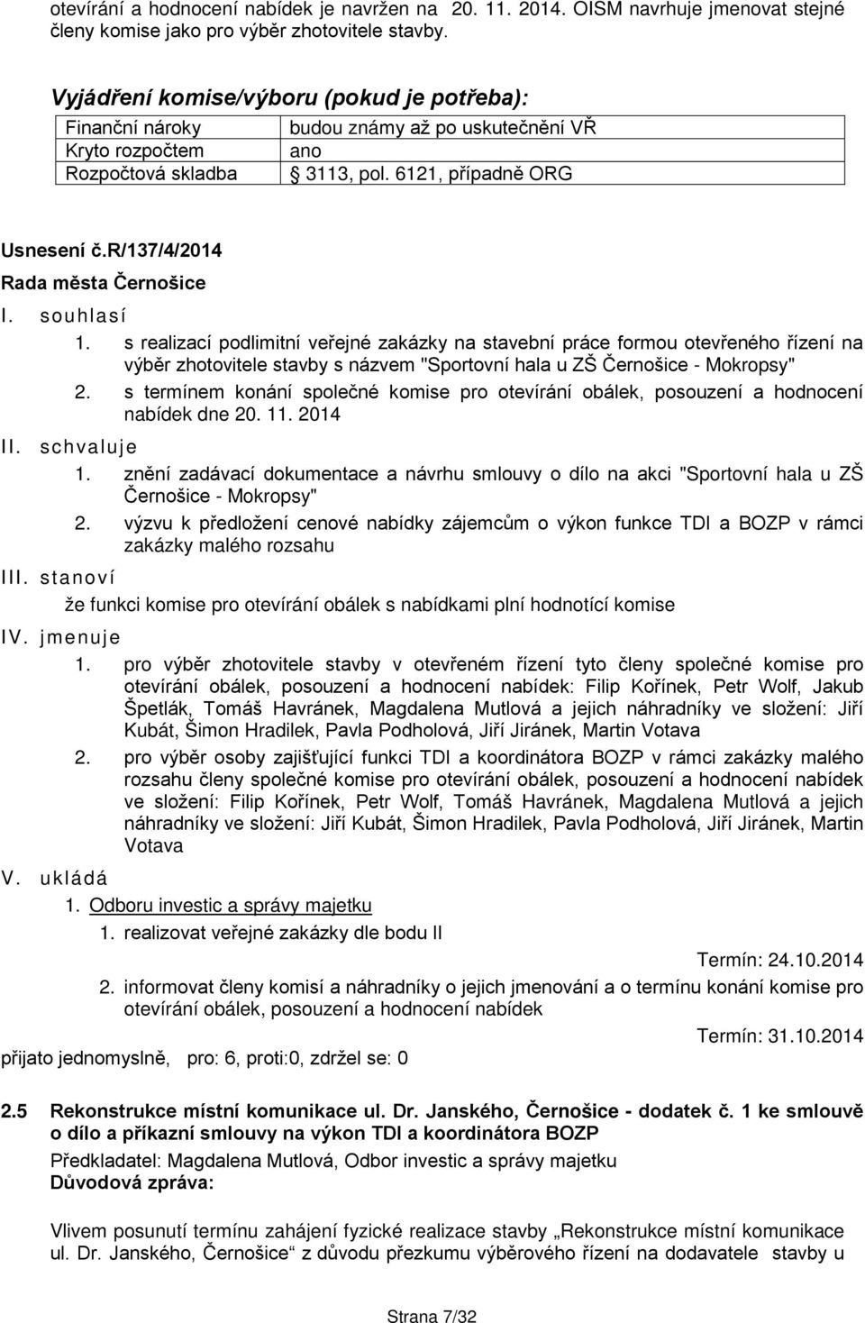 s realizací podlimitní veřejné zakázky na stavební práce formou otevřeného řízení na výběr zhotovitele stavby s názvem "Sportovní hala u ZŠ Černošice - Mokropsy" 2.