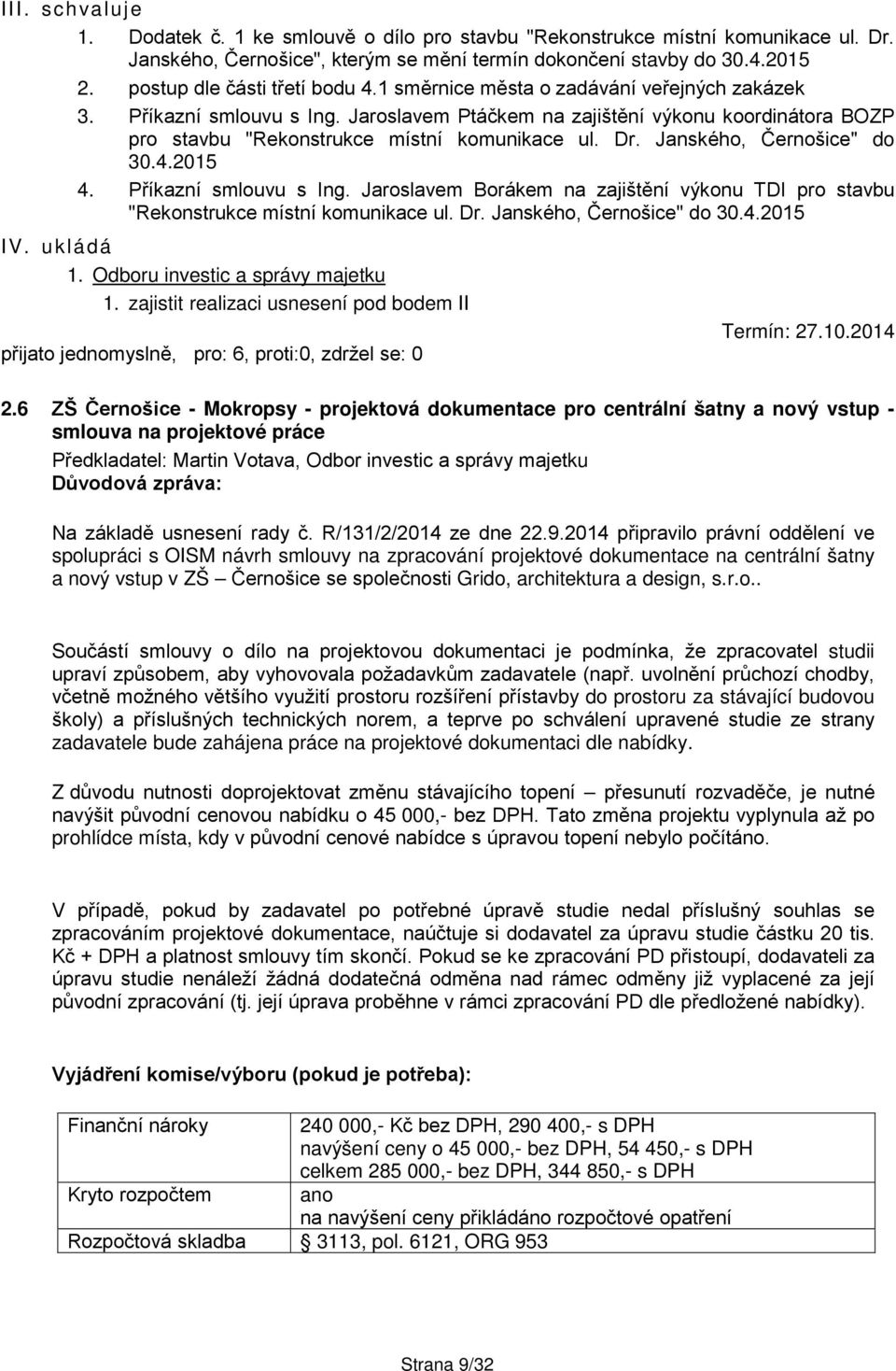 Jaroslavem Ptáčkem na zajištění výkonu koordinátora BOZP pro stavbu "Rekonstrukce místní komunikace ul. Dr. Janského, Černošice" do 30.4.2015 4. Příkazní smlouvu s Ing.