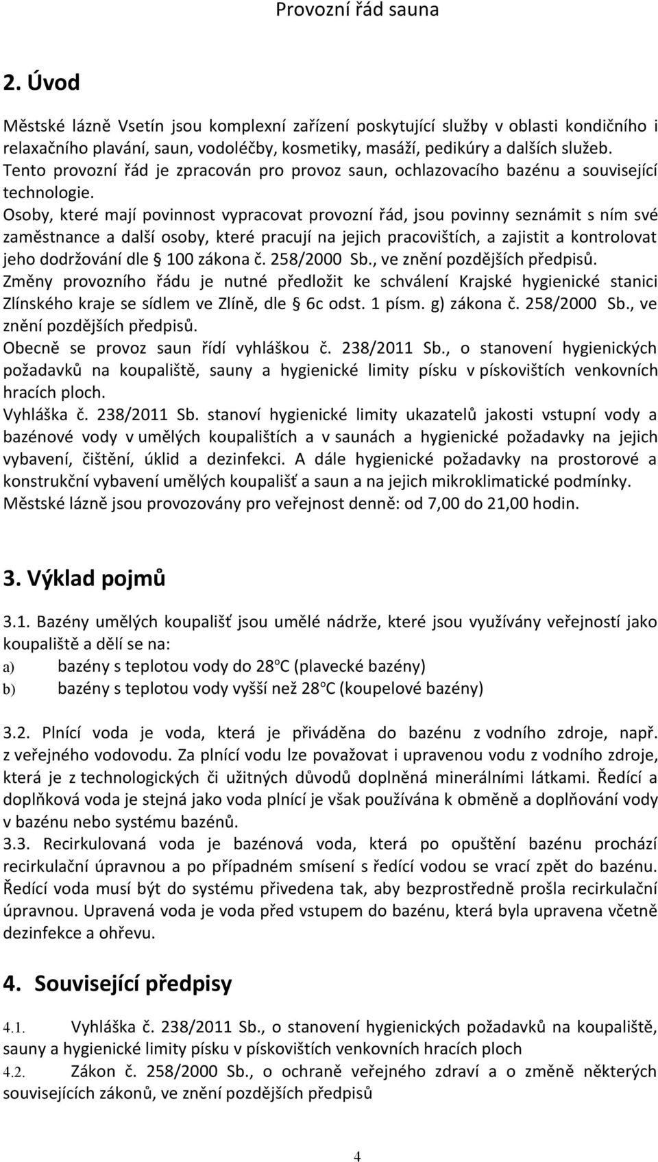 Osoby, které mají povinnost vypracovat provozní řád, jsou povinny seznámit s ním své zaměstnance a další osoby, které pracují na jejich pracovištích, a zajistit a kontrolovat jeho dodržování dle 100