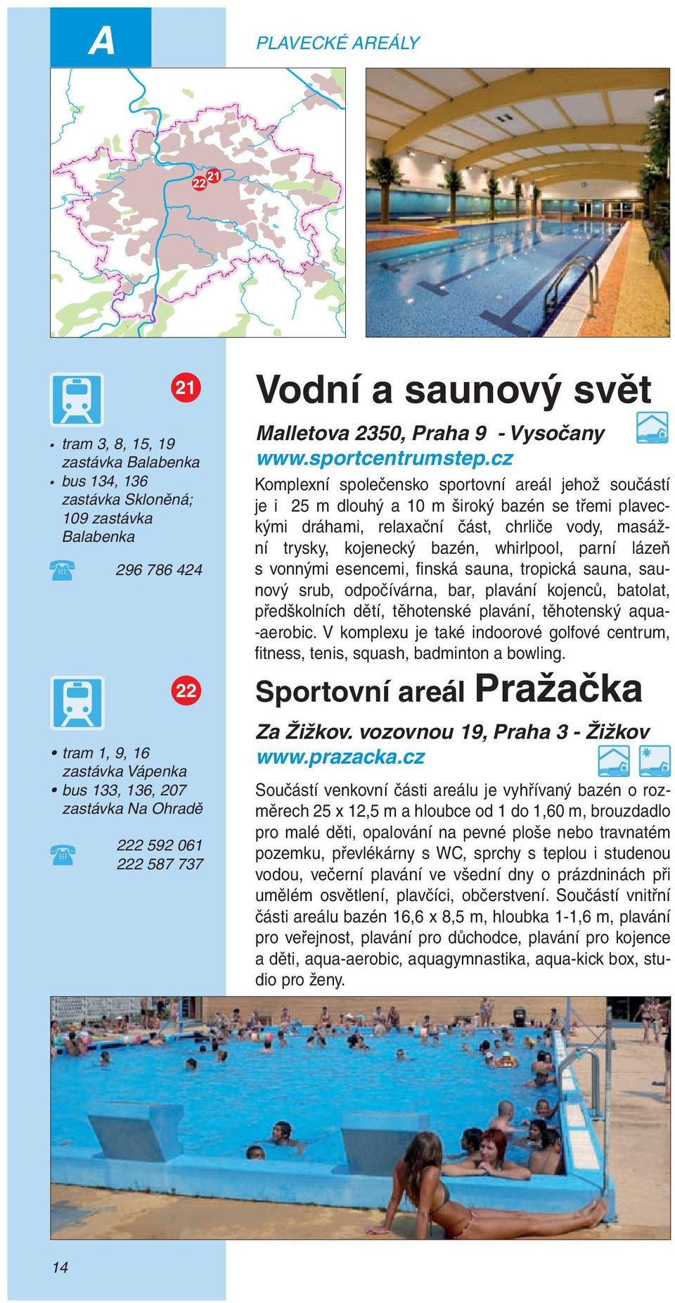 cz Komplexní společensko sportovní areál jehož součástí je i 25 m dlouhý a 10 m široký bazén se třemi plaveckými dráhami, relaxační část, chrliče vody, masážní trysky, kojenecký bazén, whirlpool,