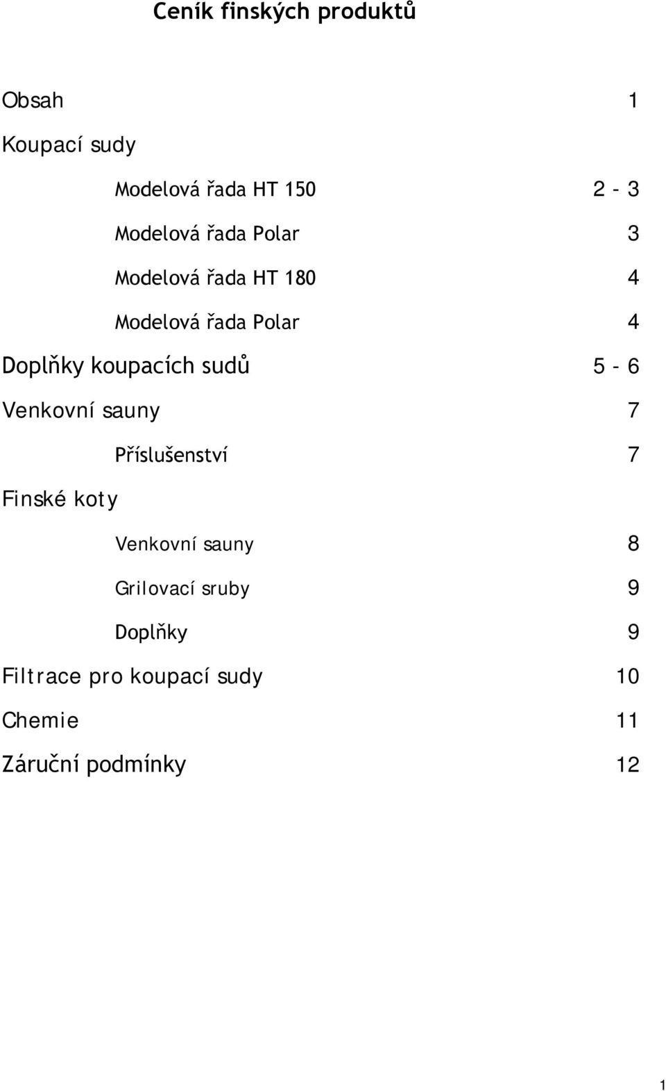 sudů 5-6 Venkovní sauny 7 Příslušenství 7 Finské koty Venkovní sauny 8