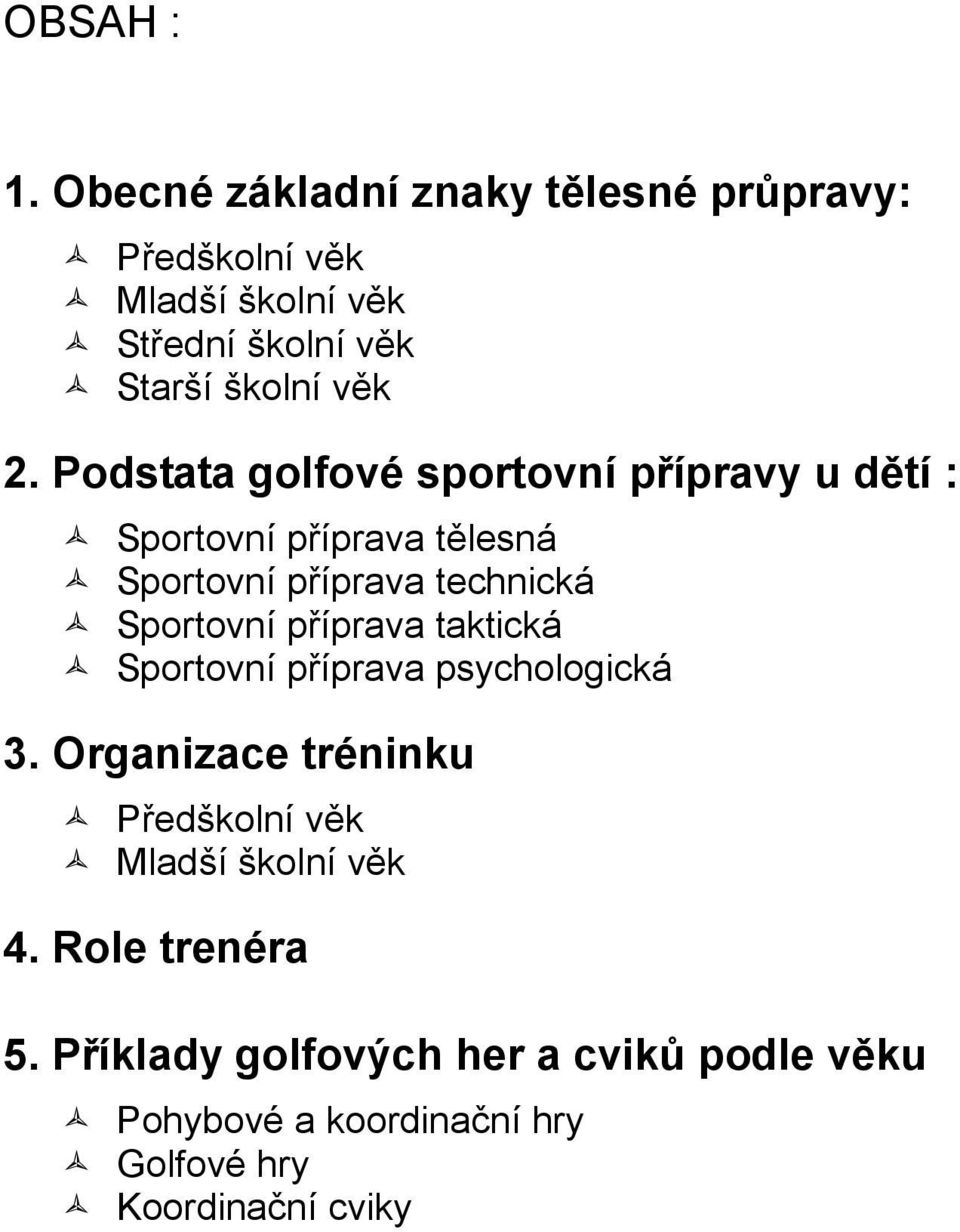 Podstata golfové sportovní přípravy u dětí : Sportovní příprava tělesná Sportovní příprava technická Sportovní