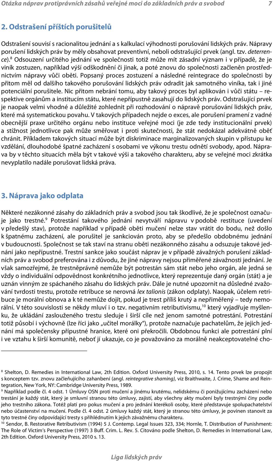 Nápravy porušení lidských práv by měly obsahovat preventivní, neboli odstrašující prvek (angl. tzv. deterrence).