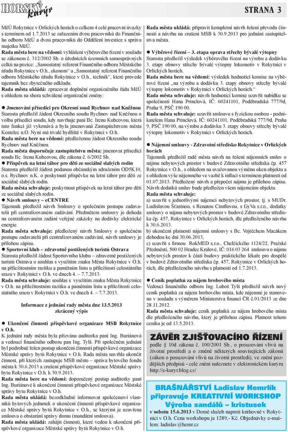 312/2002 Sb. o úřednících územních samosprávných celků na pozice: Samostatný referent Finančního odboru Městského úřadu Rokytnice v O.h., ekonom a Samostatný referent Finančního odboru Městského úřadu Rokytnice v O.