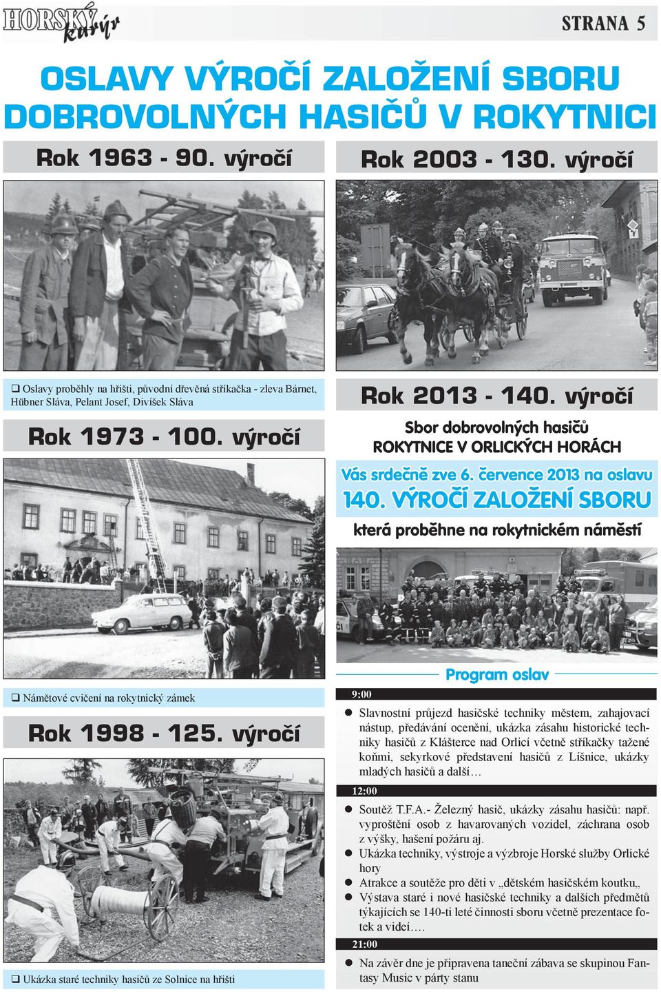 výročí Sbor dobrovolných hasičů ROKYTNICE V ORLICKÝCH HORÁCH Vás srdečně zve 6. července 2013 na oslavu 140.