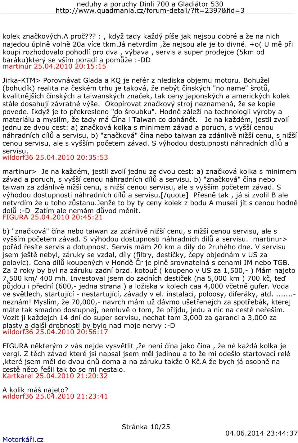 2010 20:15:15 Jirka-KTM> Porovnávat Glada a KQ je nefér z hlediska objemu motoru.