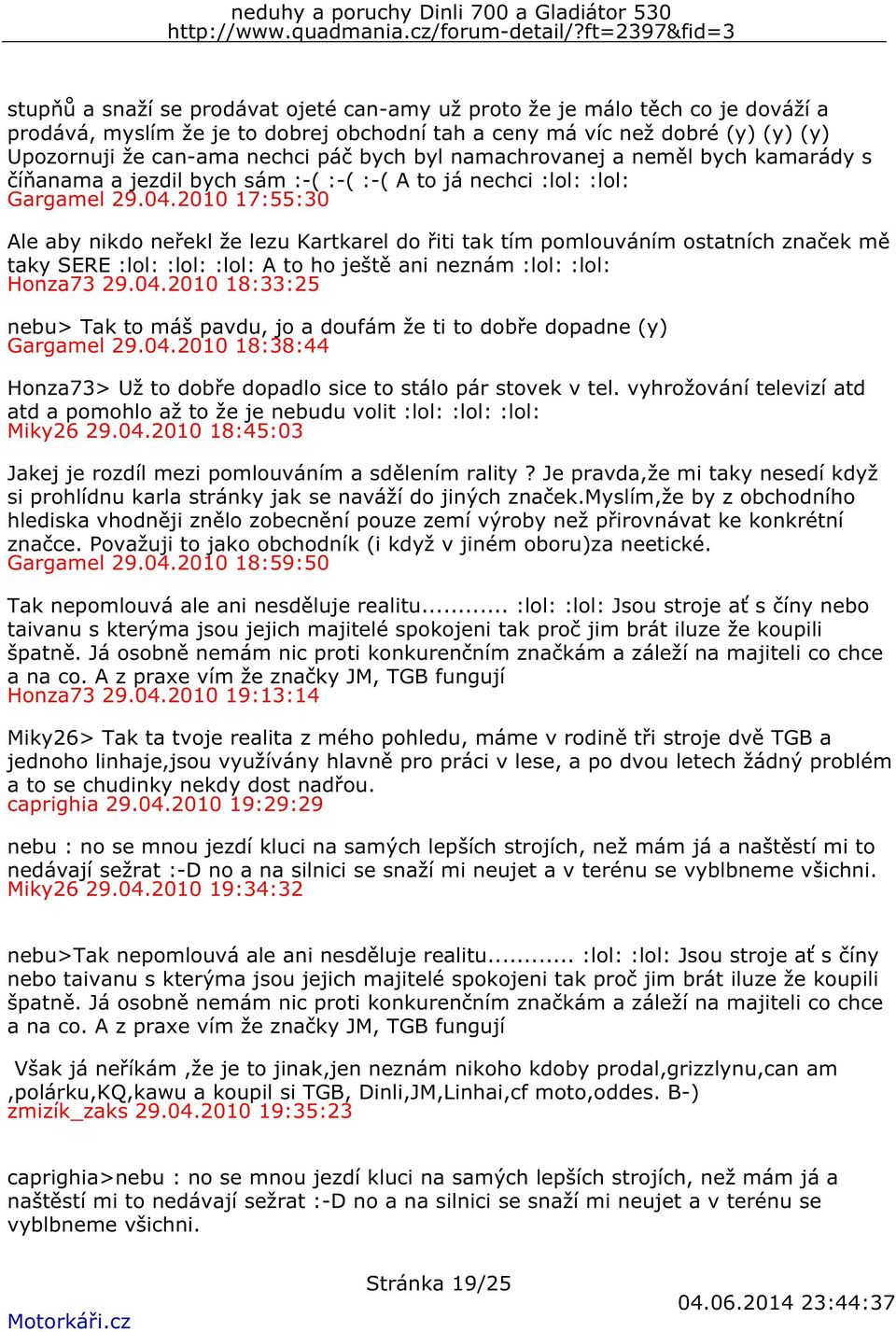 2010 17:55:30 Ale aby nikdo neřekl že lezu Kartkarel do řiti tak tím pomlouváním ostatních značek mě taky SERE :lol: :lol: :lol: A to ho ještě ani neznám :lol: :lol: Honza73 29.04.