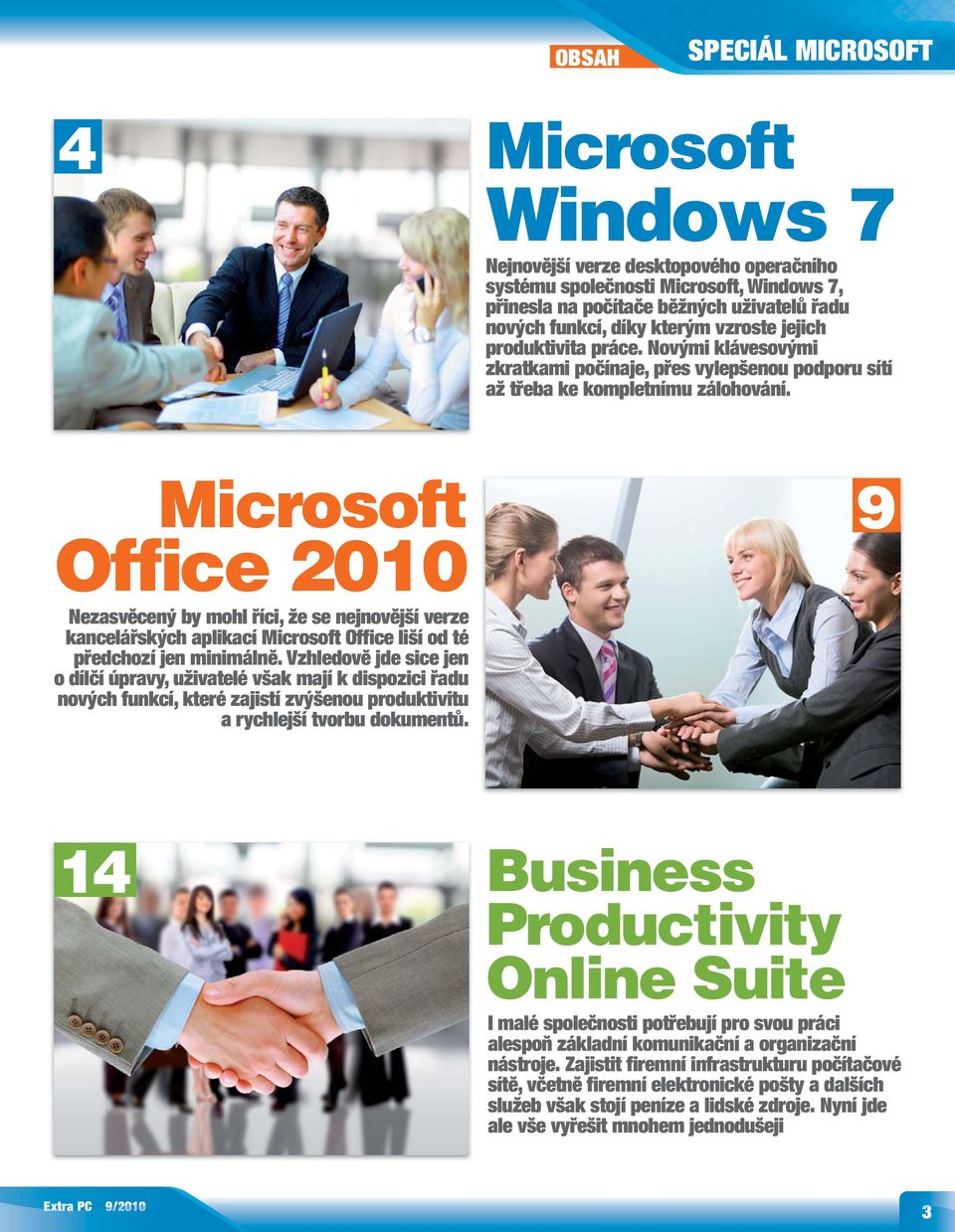 Microsoft Office 2010 Nezasvěcený by mohl říci, že se nejnovější verze kancelářských aplikací Microsoft Office liší od té předchozí jen minimálně.