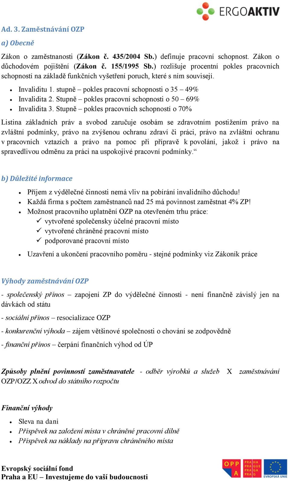 Stupně pokles pracovní schopnosti o 50 69% Invalidita 3.