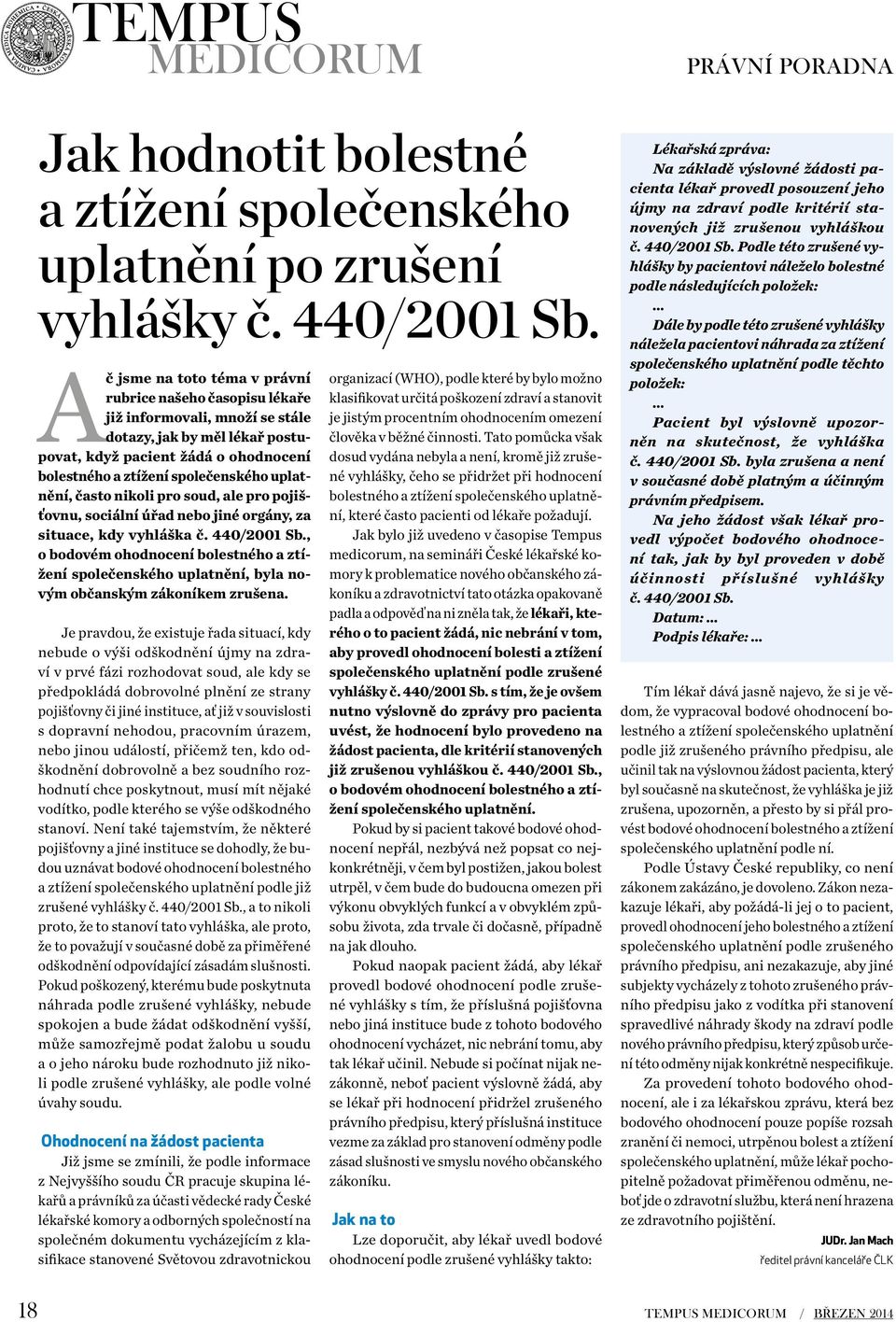 uplatnění, často nikoli pro soud, ale pro pojišťovnu, sociální úřad nebo jiné orgány, za situace, kdy vyhláška č. 440/2001 Sb.