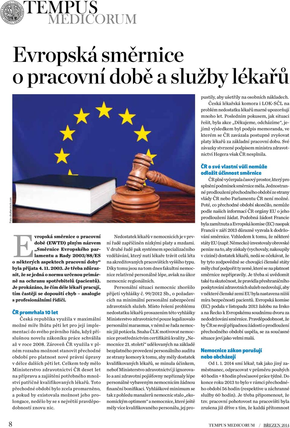 Díky tomu jsou na tom dnes fakultní nemocnice relativně personálně lépe, avšak na úkor nemocnic regionálních. Personální situaci nemocnic zhoršilo přijetí vyhlášky č. 99/2012 Sb.