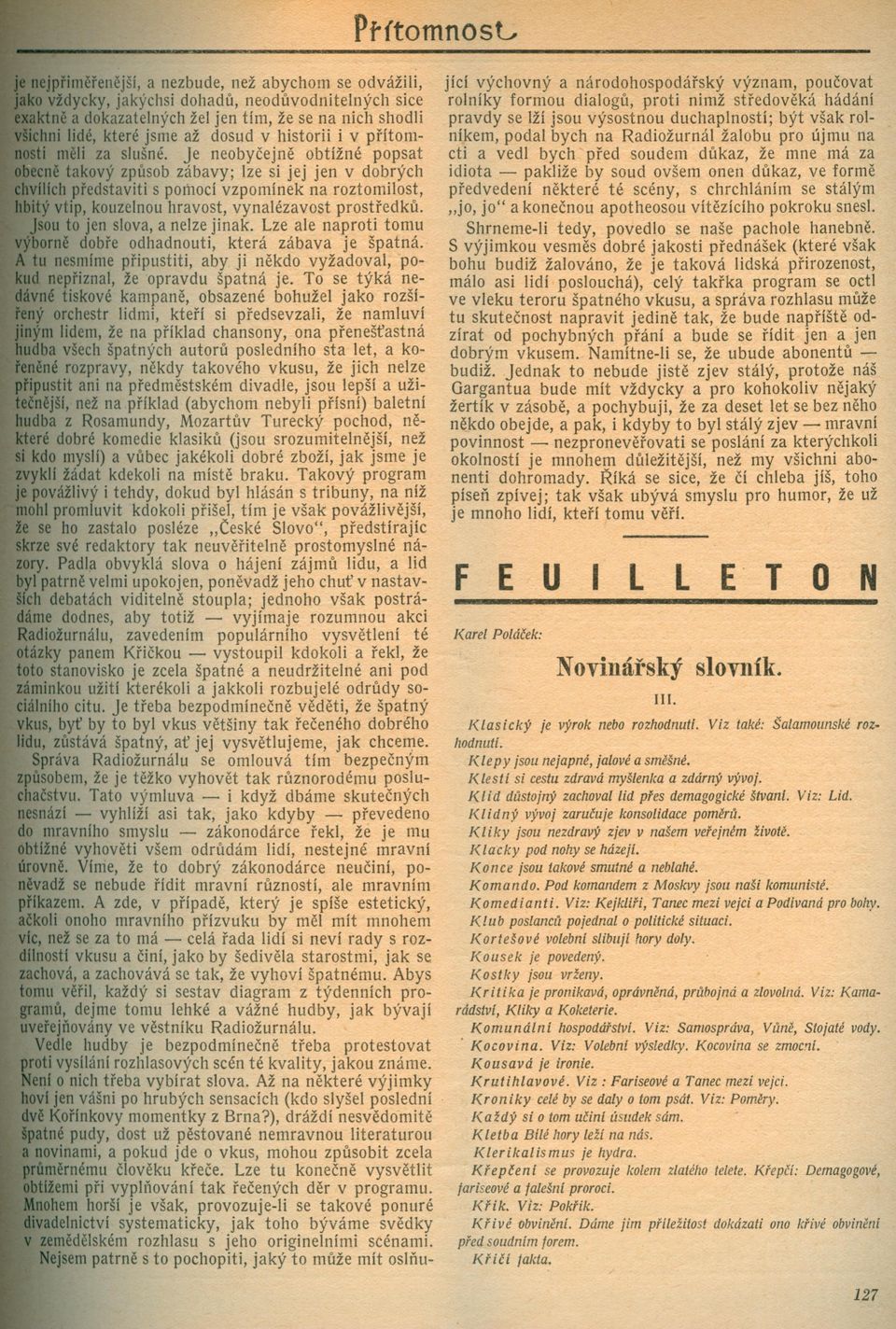 je neobycejne obtížné popsat ne takový zpusob zábavy; lze si jej jen v dobrých Uch predstaviti s pomocí vzpomínek na roztomilost, Ý vtip, kouzelnou hravost, vynalézavost prostredku.