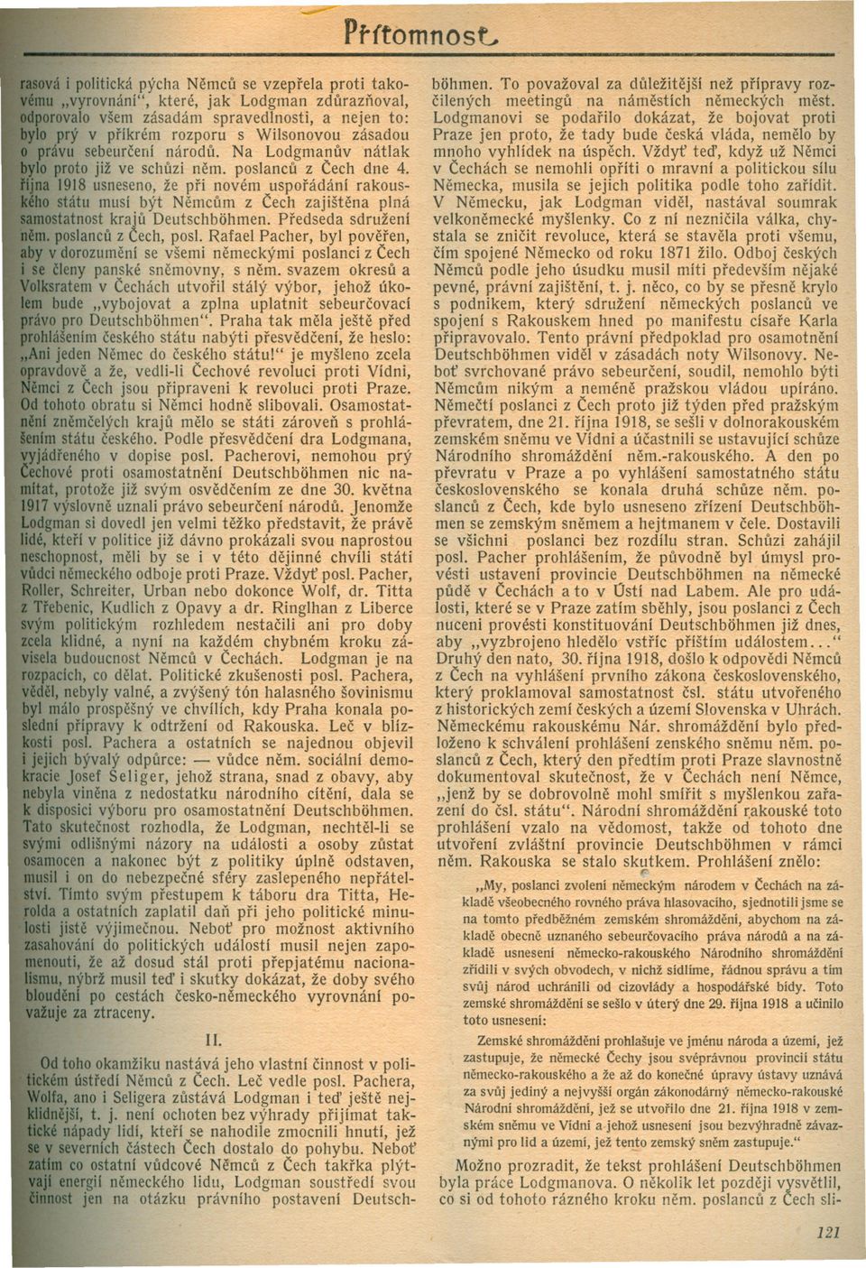 na 1918 usneseno, že pri novém usporádání rakouso státu musí být Nemcum z Cech zajištena plná ostatnost kraju Deutschbohmen. Predseda sdružení m. poslancu z Cech, pos!