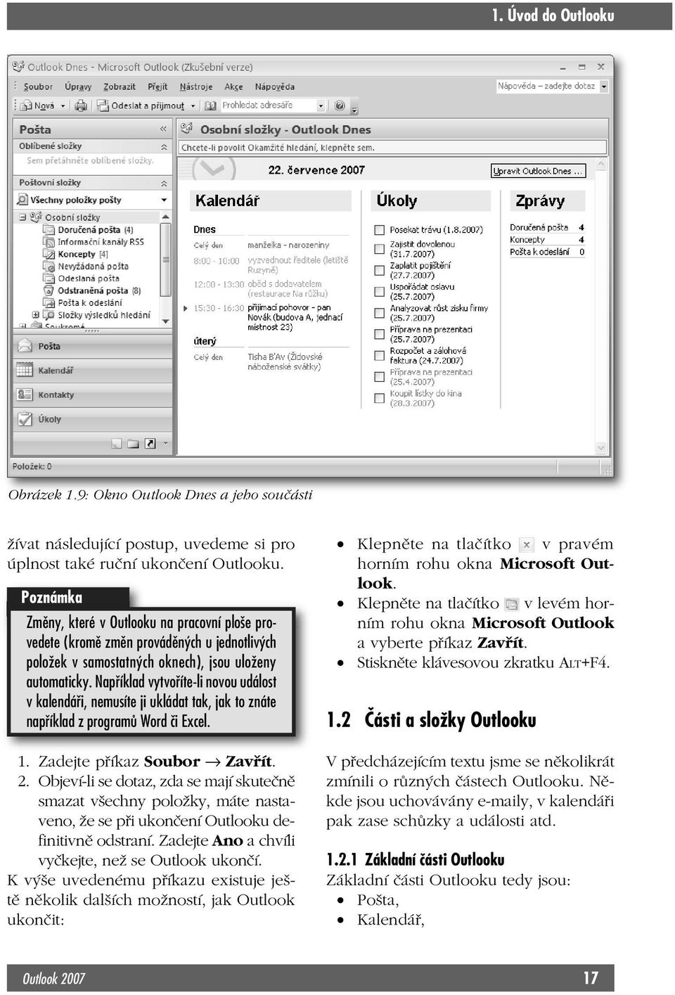 Například vytvoříte-li novou událost v kalendáři, nemusíte ji ukládat tak, jak to znáte například z programů Word či Excel. 1. Zadejte příkaz Soubor Zavřít. 2.