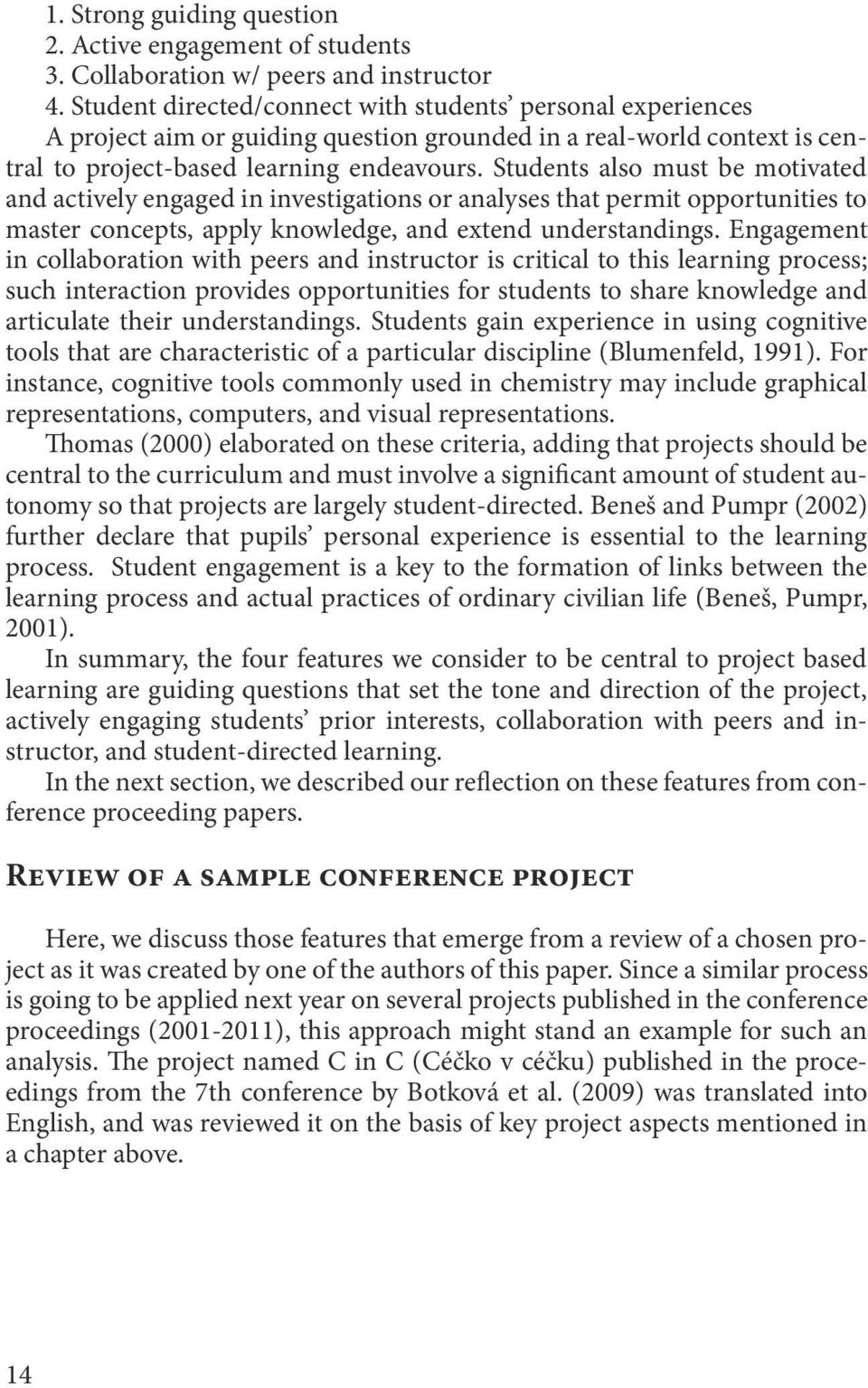 Students also must be motivated and actively engaged in investigations or analyses that permit opportunities to master concepts, apply knowledge, and extend understandings.