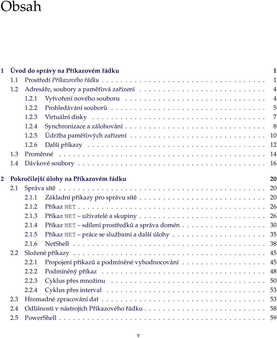 2.5 Údržba pamět ových zařízení............................. 10 1.2.6 Další příkazy...................................... 12 1.3 Proměnné............................................ 14 1.