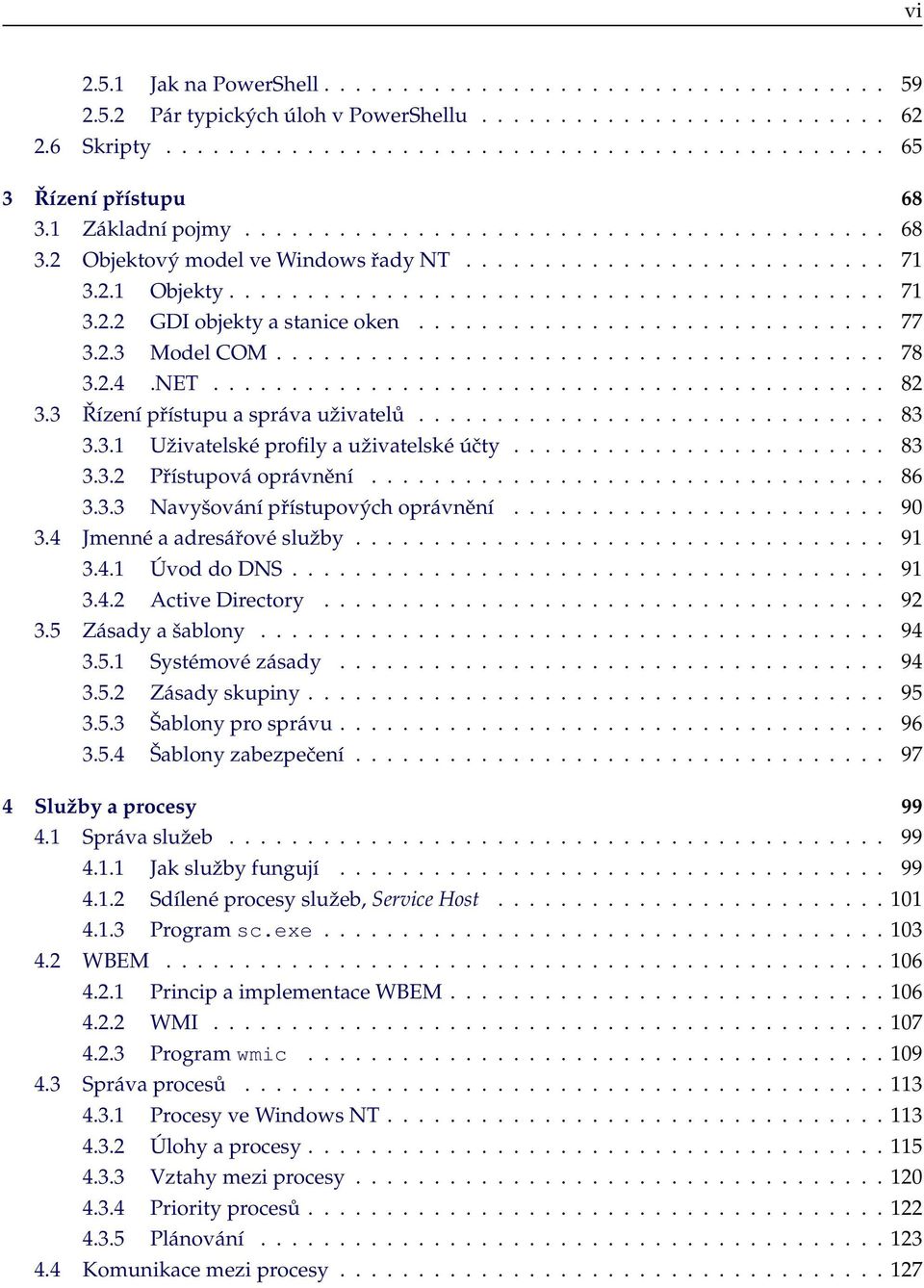 ............................. 77 3.2.3 Model COM....................................... 78 3.2.4.NET........................................... 82 3.3 Řízení přístupu a správa uživatelů.............................. 83 3.