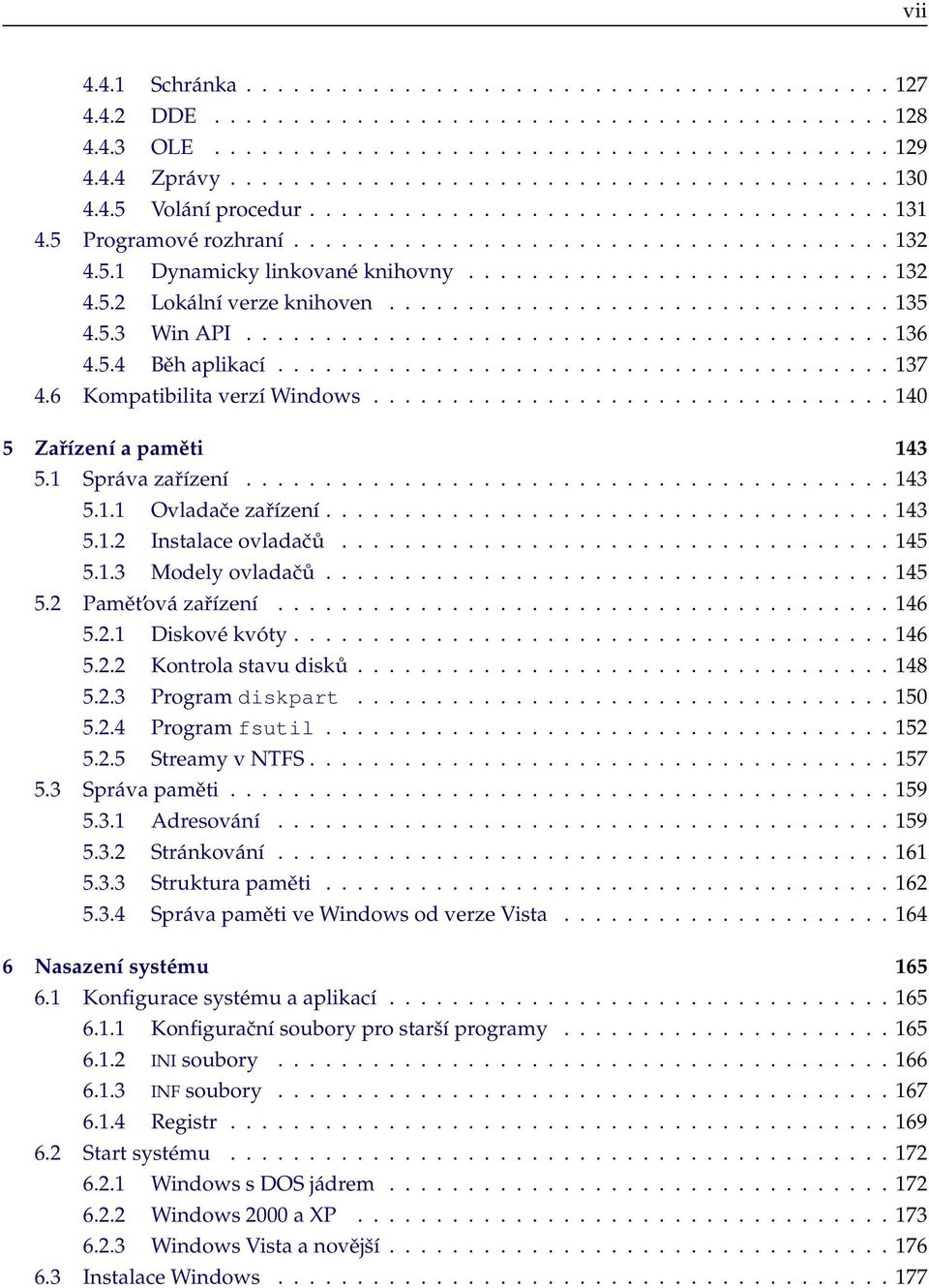 ............................... 135 4.5.3 Win API......................................... 136 4.5.4 Běh aplikací....................................... 137 4.6 Kompatibilita verzí Windows.