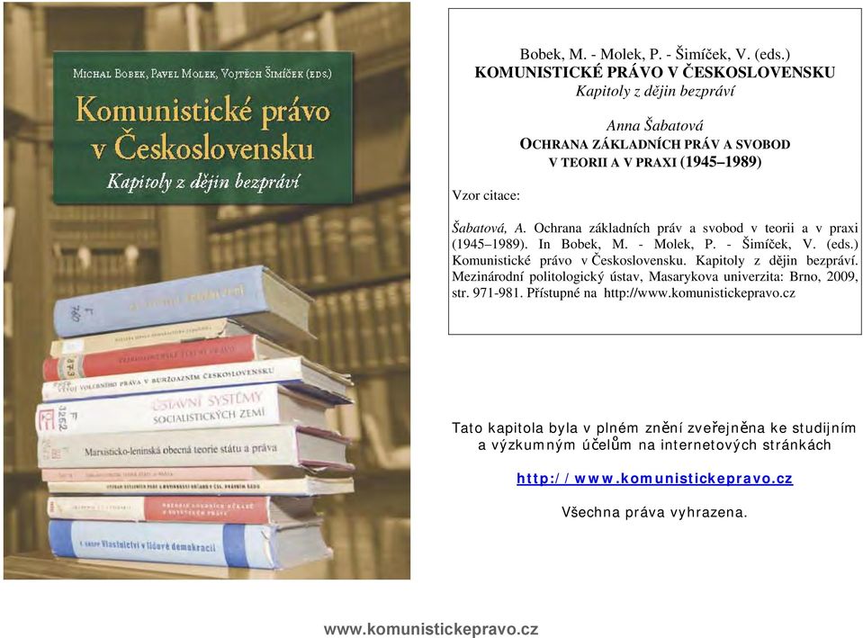 Šabatová, A. Ochrana základních práv a svobod v teorii a v praxi (1945 1989). In ) Komunistické právo v Československu. Kapitoly z dějin bezpráví.