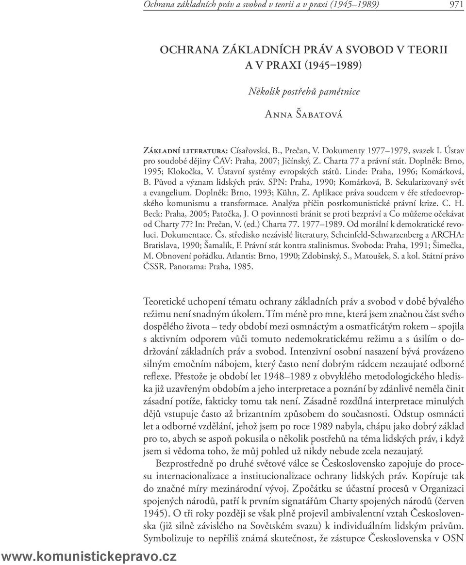 Ústavní systémy evropských států. Linde: Praha, 1996; Komárková, B. Původ a význam lidských práv. SPN: Praha, 1990; Komárková, B. Sekularizovaný svět a evangelium. Doplněk: Brno, 1993; Kühn, Z.