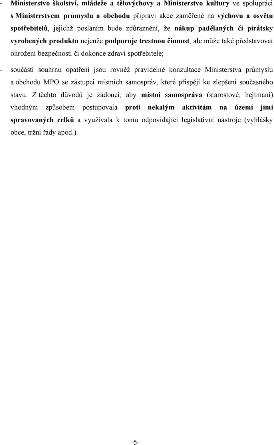 opatření jsou rovněž pravidelné konzultace Ministerstva průmyslu a obchodu MPO se zástupci místních samospráv, které přispějí ke zlepšení současného stavu.