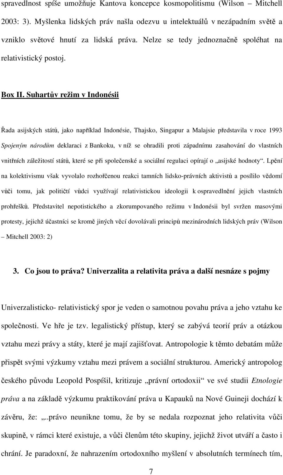 Suhartův režim v Indonésii Řada asijských států, jako například Indonésie, Thajsko, Singapur a Malajsie představila v roce 1993 Spojeným národům deklaraci z Bankoku, v níž se ohradili proti západnímu