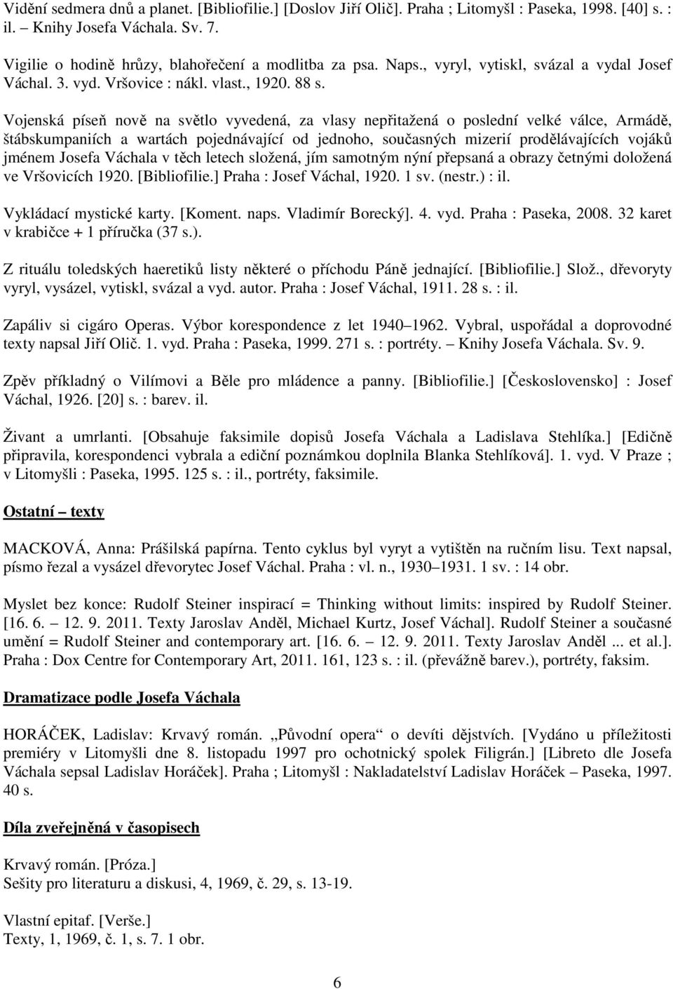 Vojenská píseň nově na světlo vyvedená, za vlasy nepřitažená o poslední velké válce, Armádě, štábskumpaniích a wartách pojednávající od jednoho, současných mizerií prodělávajících vojáků jménem