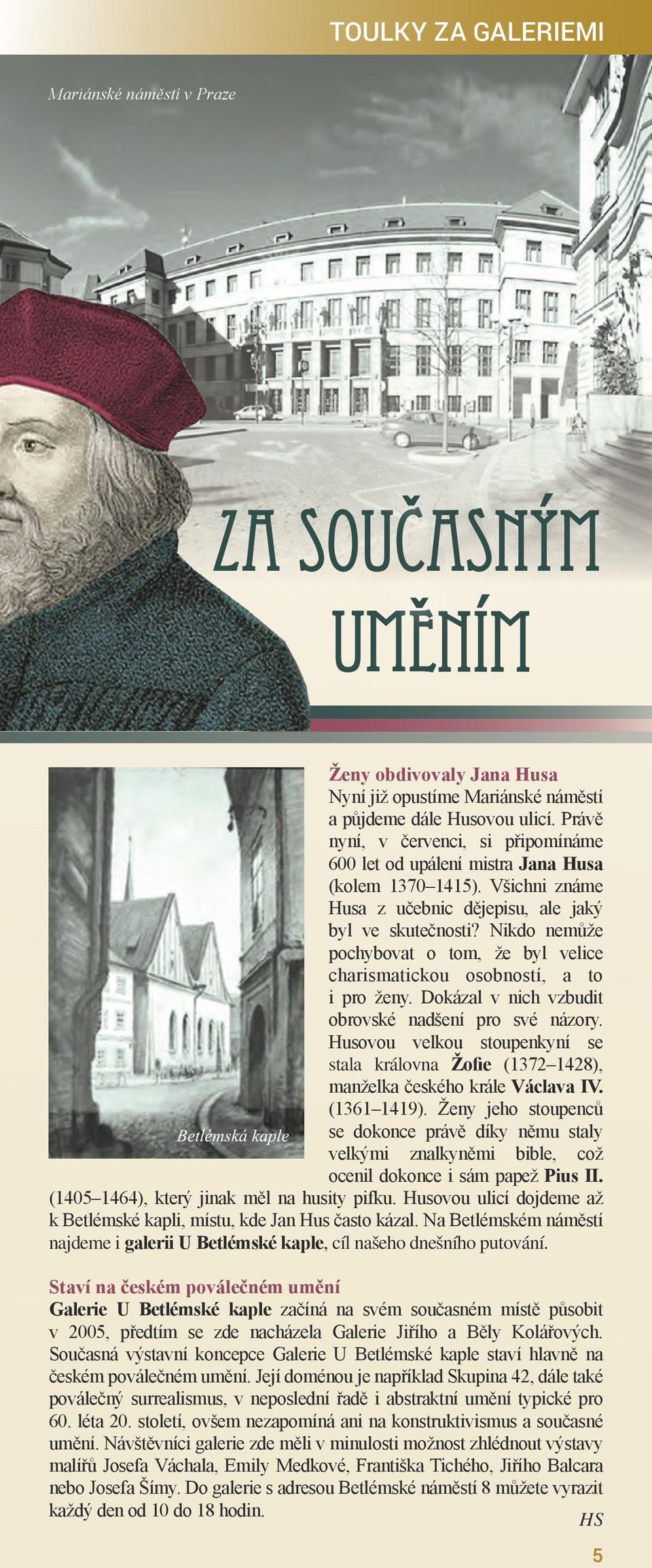 Nikdo nemůže pochybovat o tom, že byl velice charismatickou osobností, a to i pro ženy. Dokázal v nich vzbudit obrovské nadšení pro své názory.