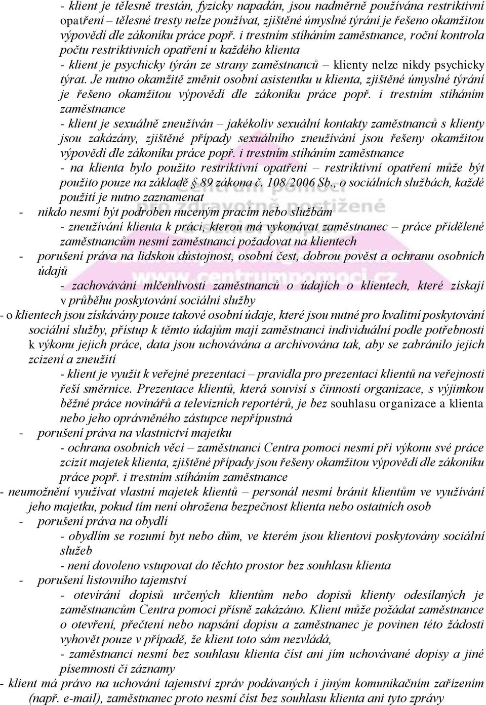 Je nutno okamžitě změnit osobní asistentku u klienta, zjištěné úmyslné týrání je řešeno okamžitou výpovědí dle zákoníku práce popř.