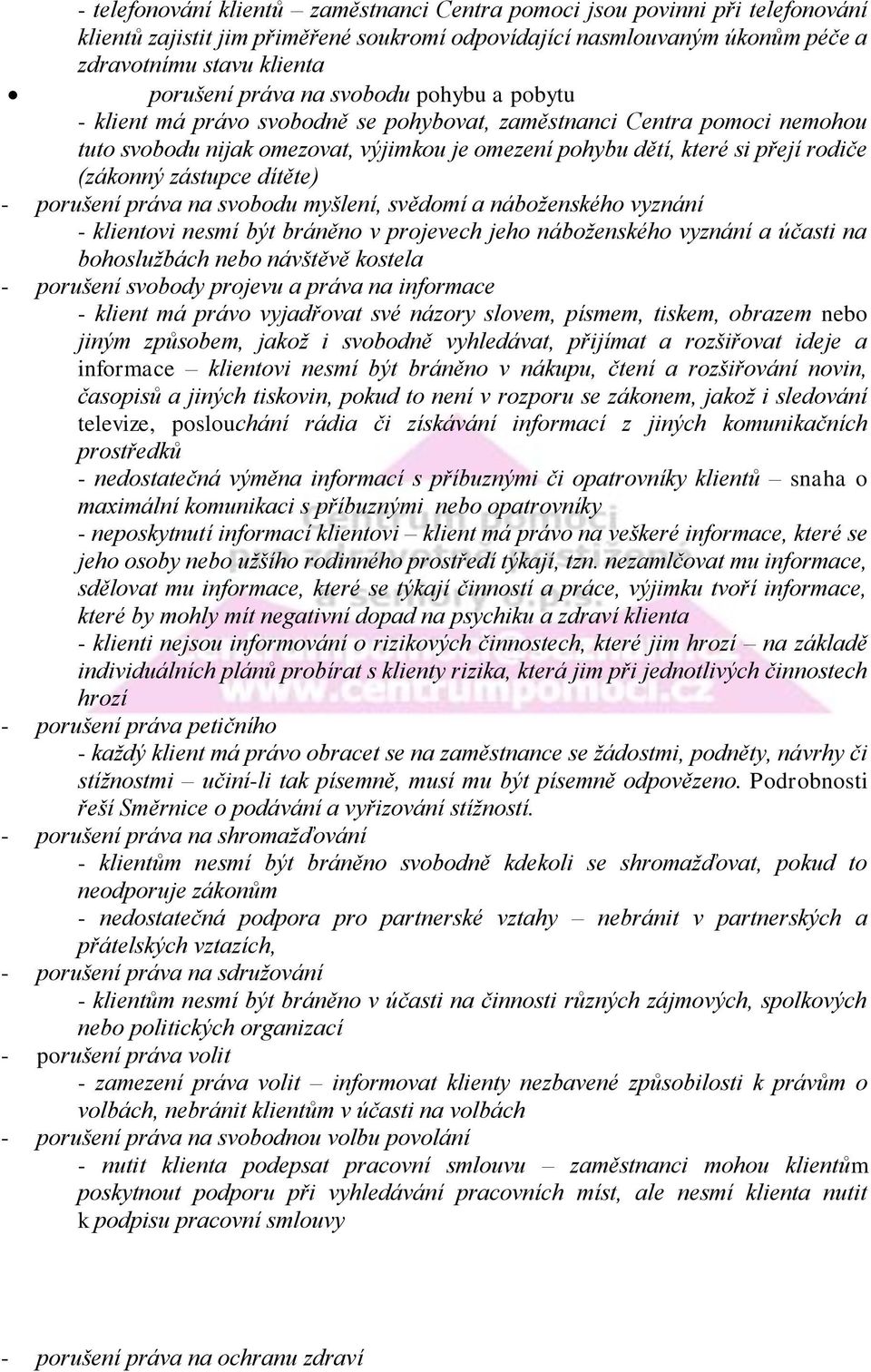 zástupce dítěte) - porušení práva na svobodu myšlení, svědomí a náboženského vyznání - klientovi nesmí být bráněno v projevech jeho náboženského vyznání a účasti na bohoslužbách nebo návštěvě kostela