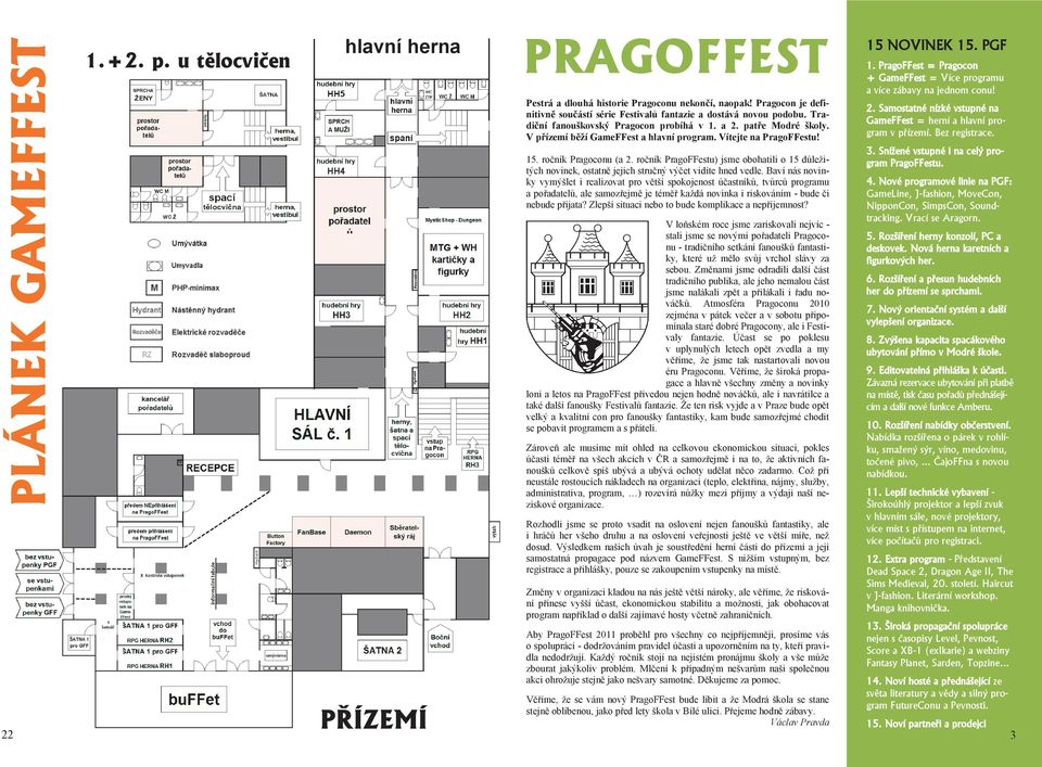 Vítejte na PragoFFestu! 15. ročník Pragoconu (a 2. ročník PragoFFestu) jsme obohatili o 15 důležitých novinek, ostatně jejich stručný výčet vidíte hned vedle.