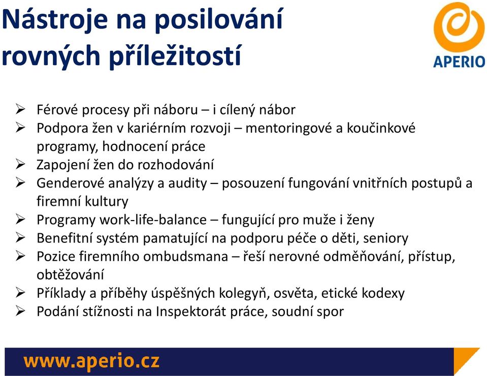 Programy work-life-balance fungující pro muže i ženy Benefitní systém pamatující na podporu péče o děti, seniory Pozice firemního ombudsmana