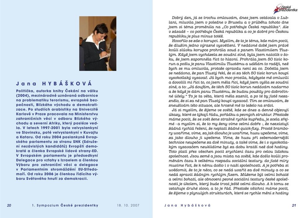 V letech 1997-2001 byla velvyslankyní ve Slovinsku, poté velvyslankyní v Kuvajtu a Kataru.