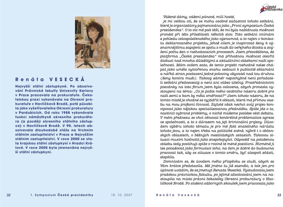 Od roku 1988 vykonávala funkci náměstkyně okresního prokurátora (a později okresního státního zástupce) v Havlíčkově Brodě. V 90.