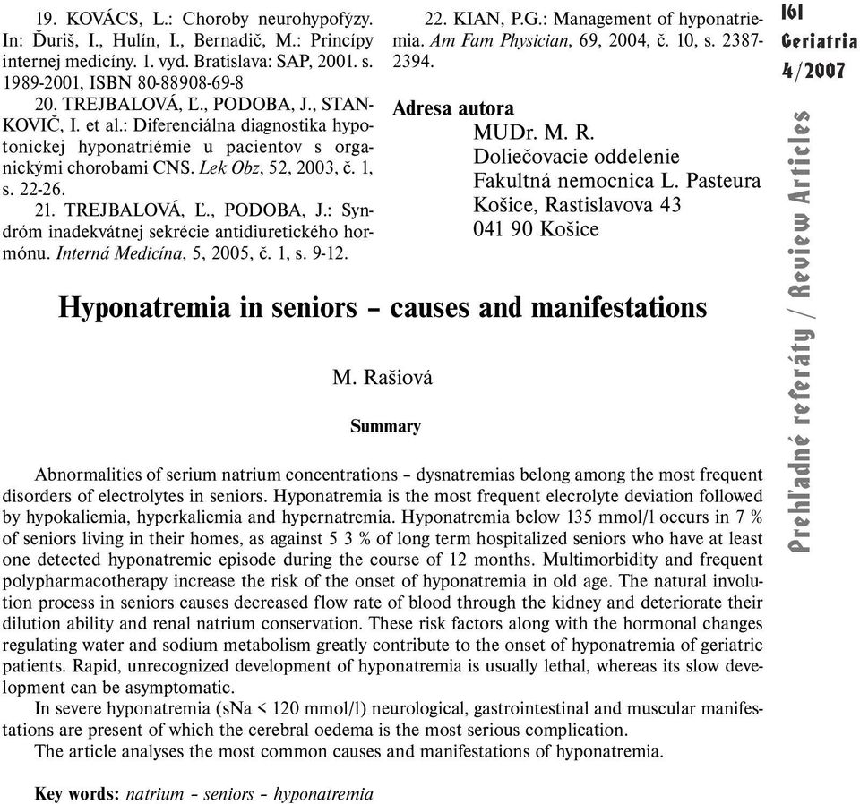 Interná Medicína, 5, 2005, č. 1, s. 9-12. 22. KIAN, P.G.: Management of hyponatriemia. Am Fam Physician, 69, 2004, č. 10, s. 2387-2394. Adresa autora MUDr. M. R.