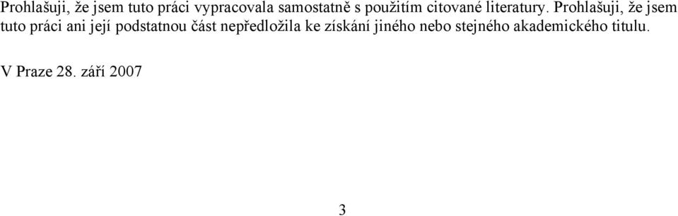 Prohlašuji, že jsem tuto práci ani její podstatnou část