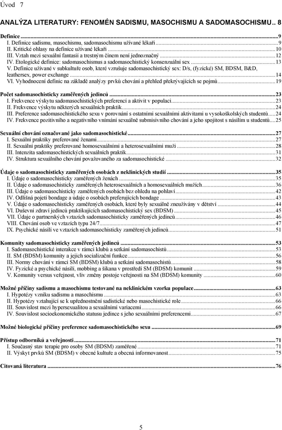 ..13 V. Definice užívané v subkultuře osob, které vzrušuje sadomasochistický sex: D/s, (fyzické) SM, BDSM, B&D, leathersex, power exchange...14 VI.