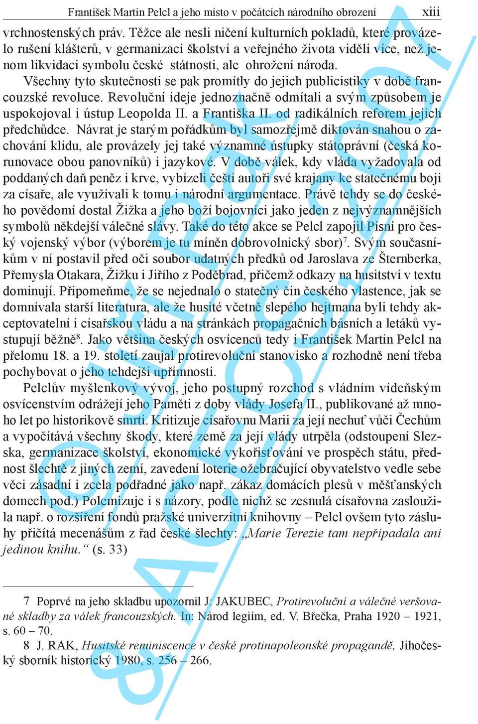 Všechny tyto skutečnosti se pak promítly do jejich publicistiky v době francouzské revoluce. Revoluční ideje jednoznačně odmítali a svým způsobem je uspokojoval i ústup Leopolda II. a Františka II.