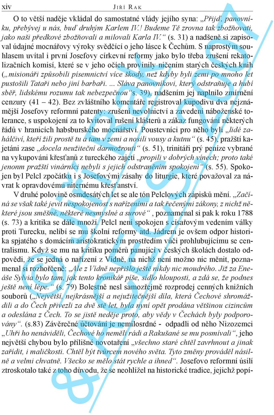 S naprostým souhlasem uvítal i první Josefovy církevní reformy jako bylo třeba zrušení rekatolizačních komisí, které se v jeho očích provinily ničením starých českých knih ( misionáři způsobili