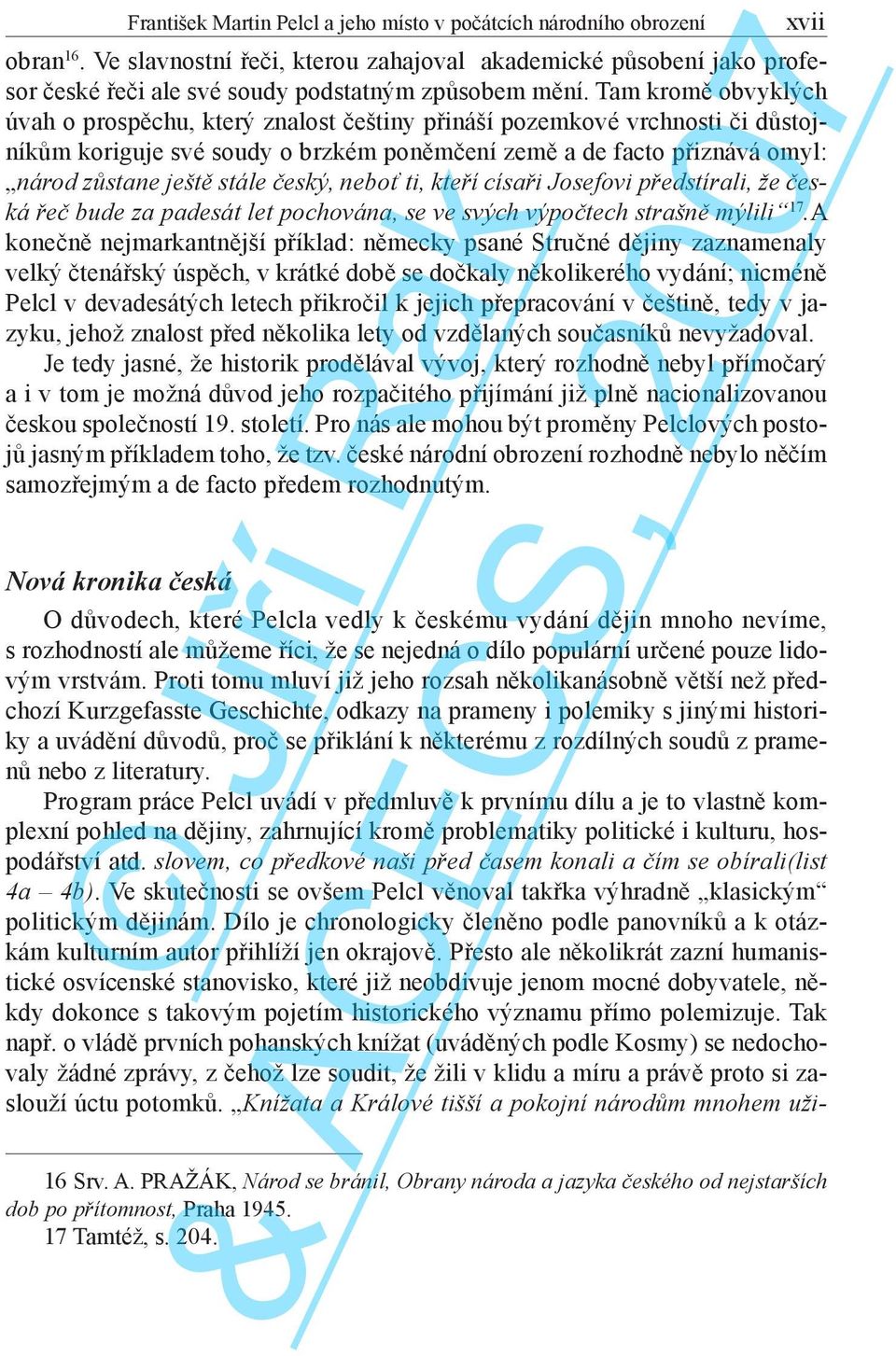 Tam kromě obvyklých úvah o prospěchu, který znalost češtiny přináší pozemkové vrchnosti či důstojníkům koriguje své soudy o brzkém poněmčení země a de facto přiznává omyl: národ zůstane ještě stále