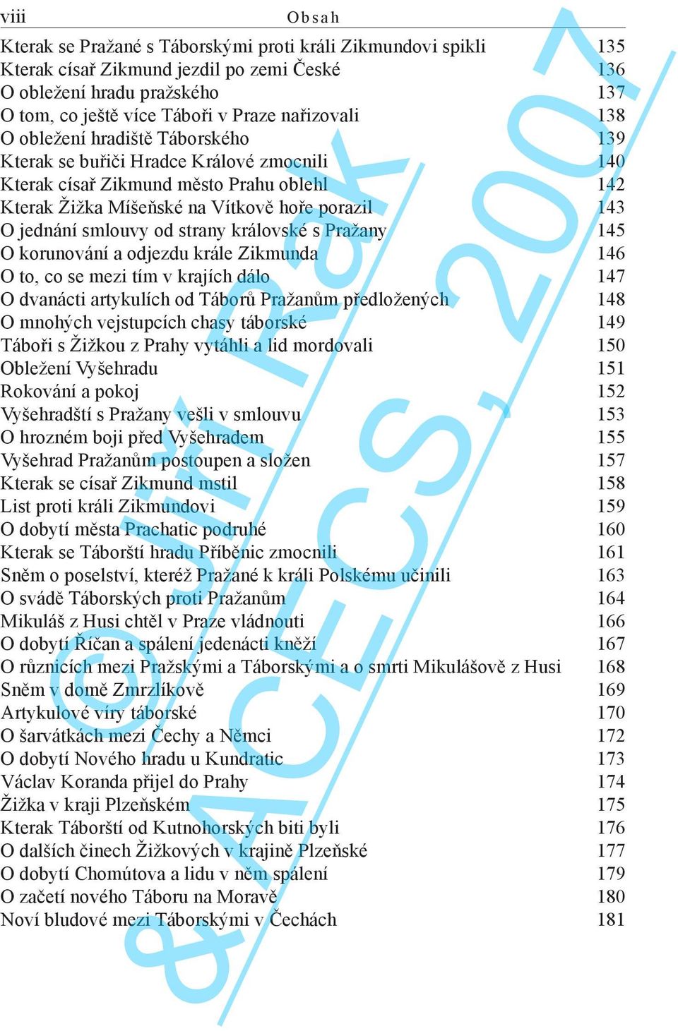 smlouvy od strany královské s Pražany 145 O korunování a odjezdu krále Zikmunda 146 O to, co se mezi tím v krajích dálo 147 O dvanácti artykulích od Táborů Pražanům předložených 148 O mnohých