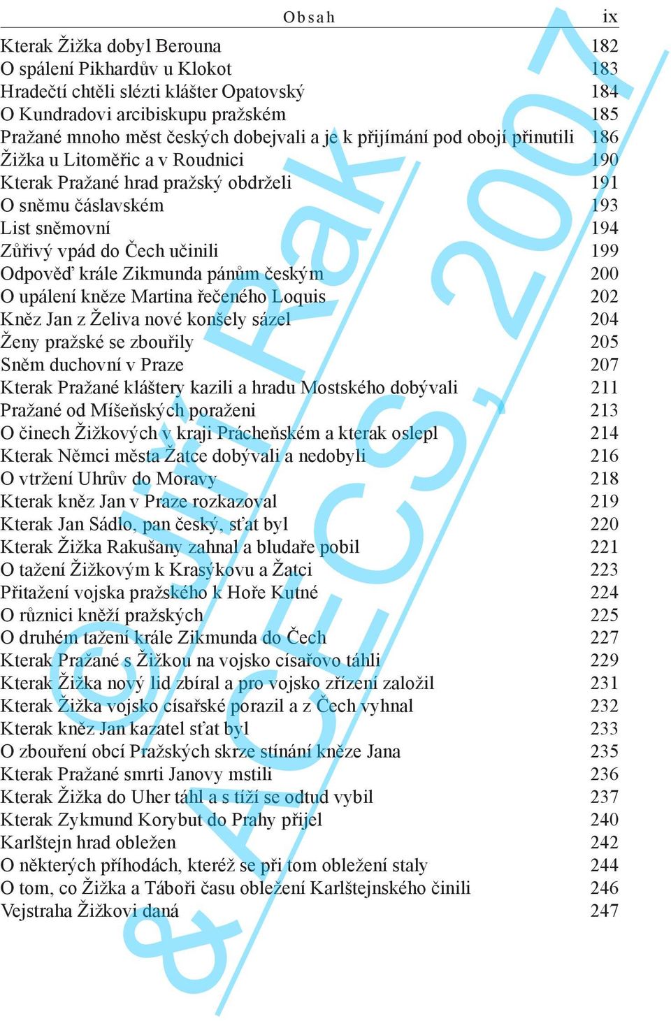 krále Zikmunda pánům českým 200 O upálení kněze Martina řečeného Loquis 202 Kněz Jan z Želiva nové konšely sázel 204 Ženy pražské se zbouřily 205 Sněm duchovní v Praze 207 Kterak Pražané kláštery