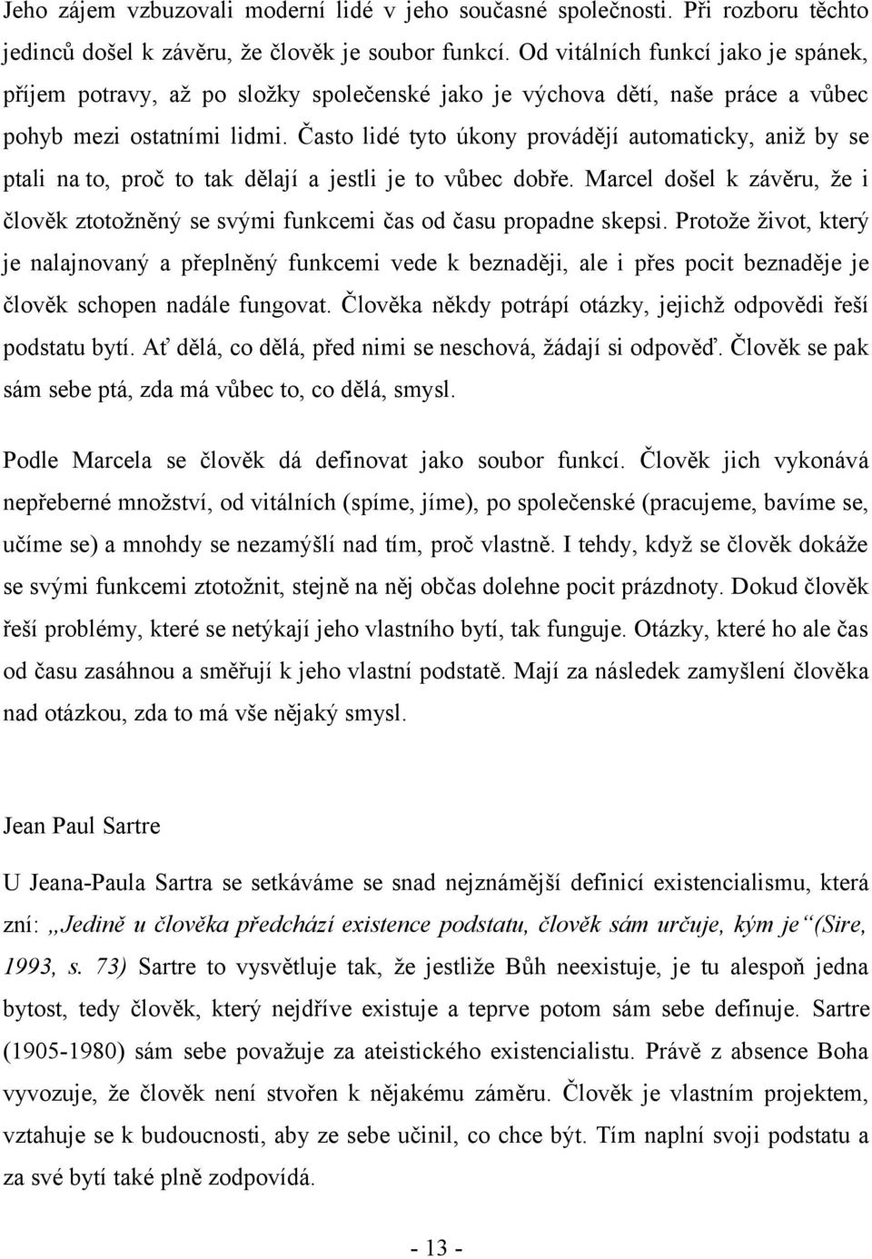 Často lidé tyto úkony provádějí automaticky, aniž by se ptali na to, proč to tak dělají a jestli je to vůbec dobře.