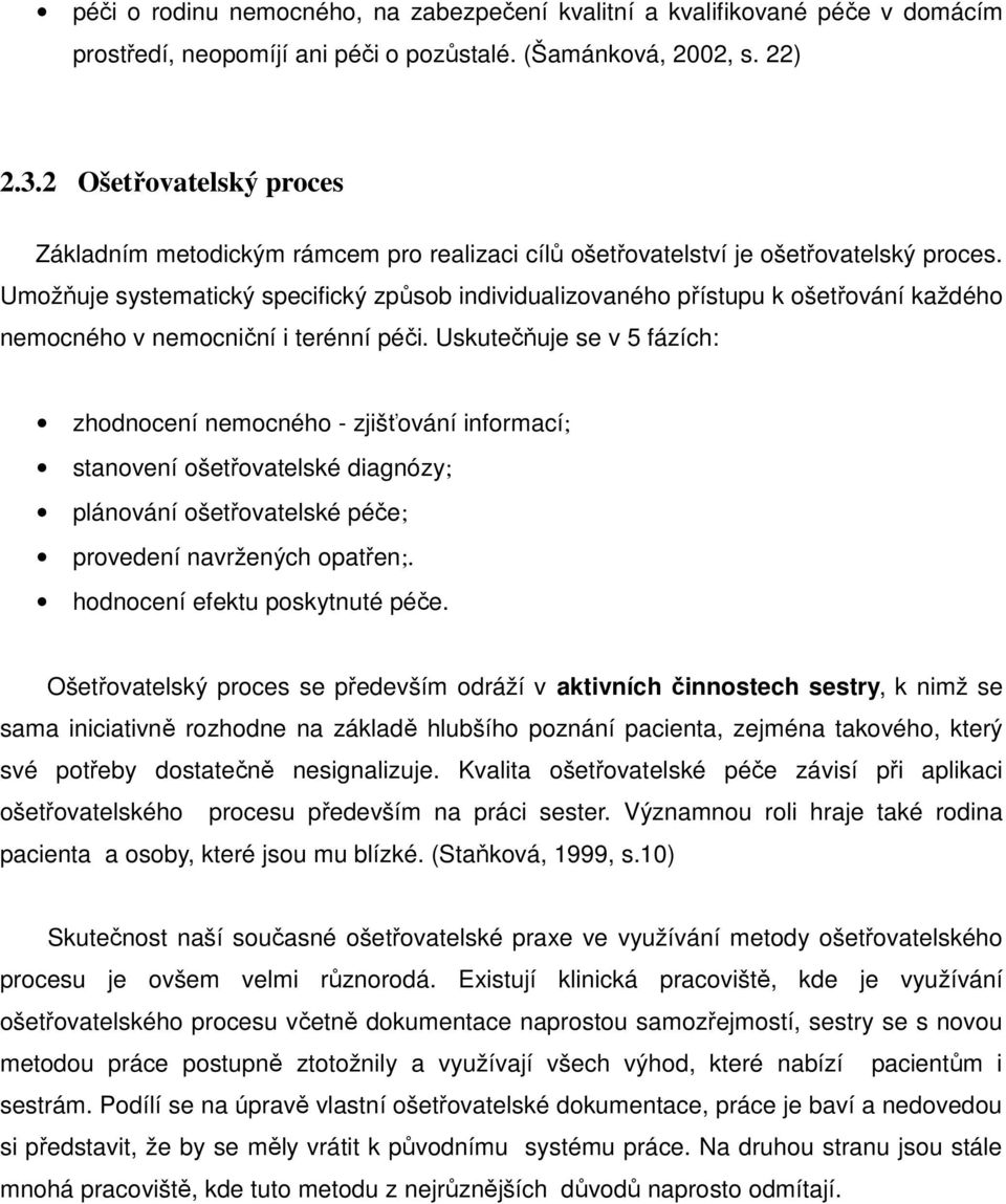 Umožňuje systematický specifický způsob individualizovaného přístupu k ošetřování každého nemocného v nemocniční i terénní péči.