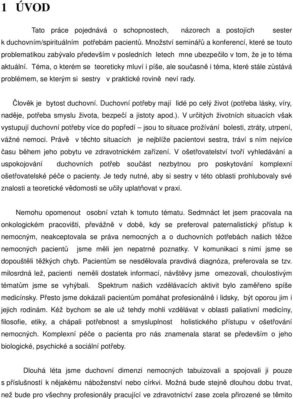 Téma, o kterém se teoreticky mluví i píše, ale současně i téma, které stále zůstává problémem, se kterým si sestry v praktické rovině neví rady. Člověk je bytost duchovní.