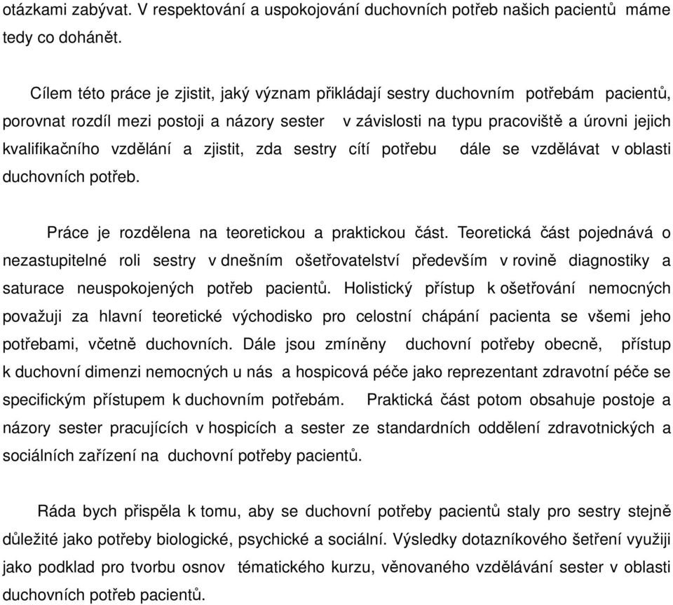 vzdělání a zjistit, zda sestry cítí potřebu dále se vzdělávat v oblasti duchovních potřeb. Práce je rozdělena na teoretickou a praktickou část.