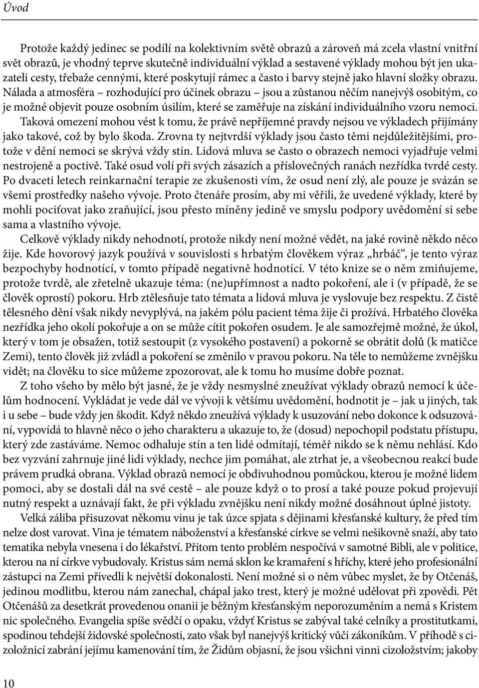 Nálada a atmosféra rozhodující pro účinek obrazu jsou a zůstanou něčím nanejvýš osobitým, co je možné objevit pouze osobním úsilím, které se zaměřuje na získání individuálního vzoru nemoci.