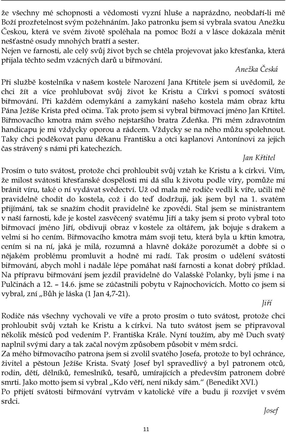 Nejen ve farnosti, ale celý svůj život bych se chtěla projevovat jako křesťanka, která přijala těchto sedm vzácných darů u biřmování.