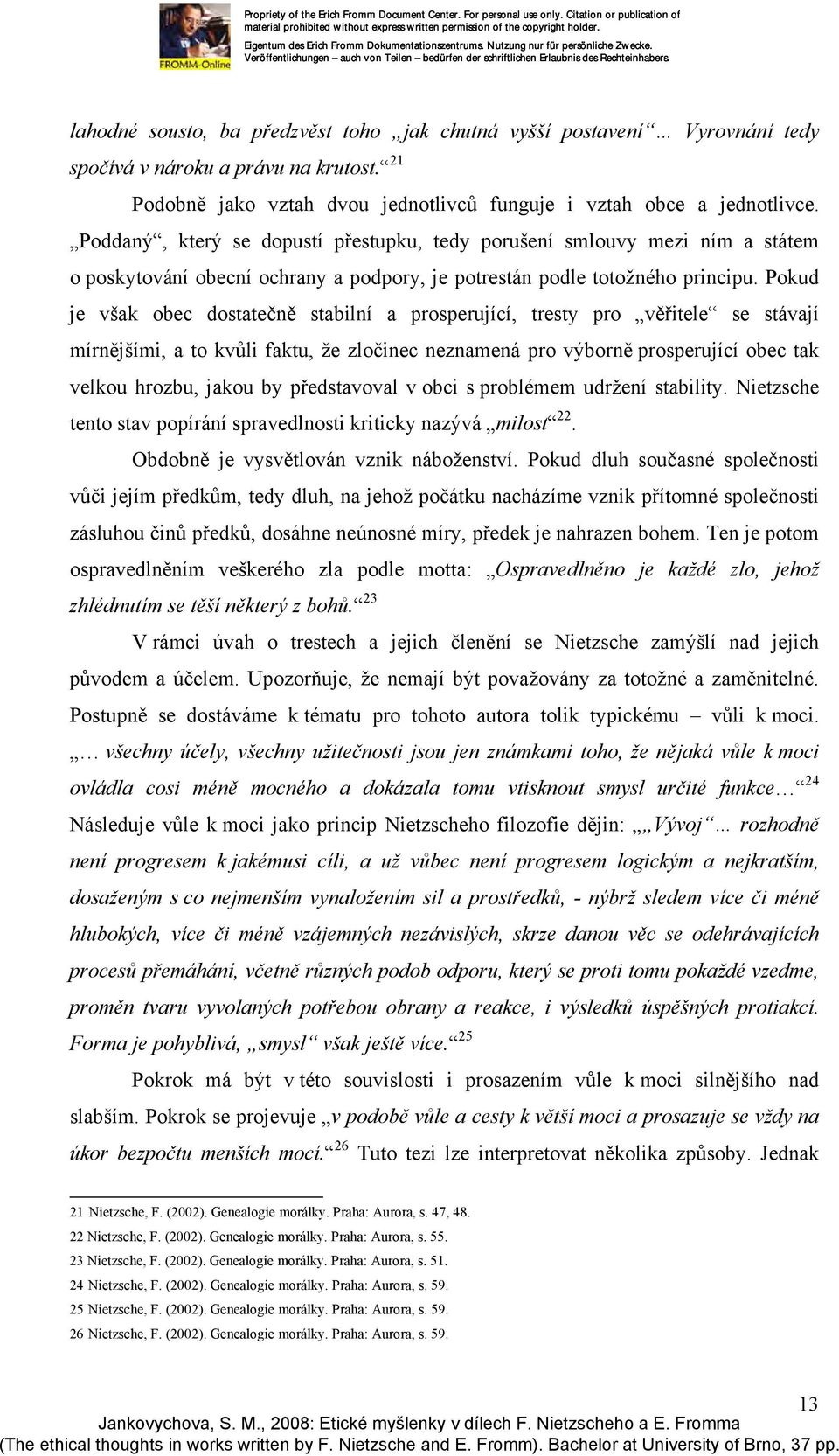 Pokud je však obec dostatečně stabilní a prosperující, tresty pro věřitele se stávají mírnějšími, a to kvůli faktu, že zločinec neznamená pro výborně prosperující obec tak velkou hrozbu, jakou by