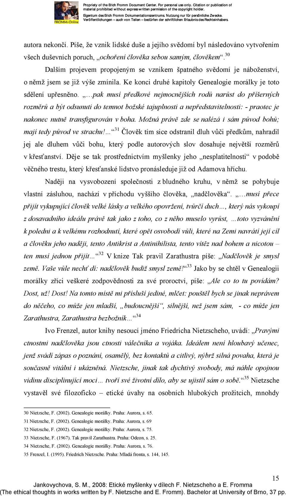 pak musí předkové nejmocnějších rodů narůst do příšerných rozměrů a být odsunuti do temnot božské tajuplnosti a nepředstavitelnosti: - praotec je nakonec nutně transfigurován v boha.